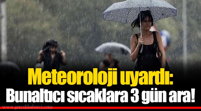 Meteoroloji uyardı: Bunaltıcı sıcaklara 3 gün ara!