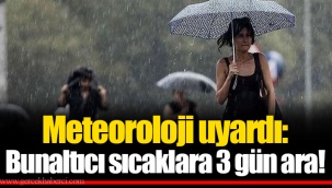 Meteoroloji uyardı: Bunaltıcı sıcaklara 3 gün ara!