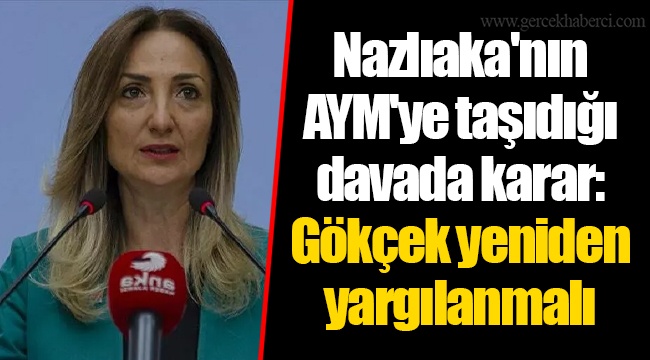 Nazlıaka'nın AYM'ye taşıdığı davada karar: Gökçek yeniden yargılanmalı