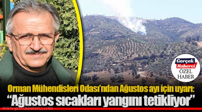 Orman Mühendisleri Odası’ndan Ağustos ayı için uyarı: “Ağustos sıcakları yangını tetikliyor”