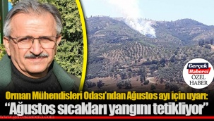 Orman Mühendisleri Odası’ndan Ağustos ayı için uyarı: “Ağustos sıcakları yangını tetikliyor”
