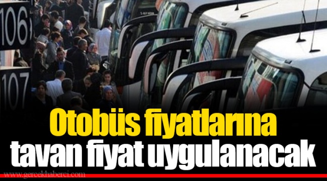 Otobüs fiyatlarına tavan fiyat uygulanacak