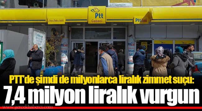 PTT’de şimdi de milyonlarca liralık zimmet suçu: 7,4 milyon liralık vurgun