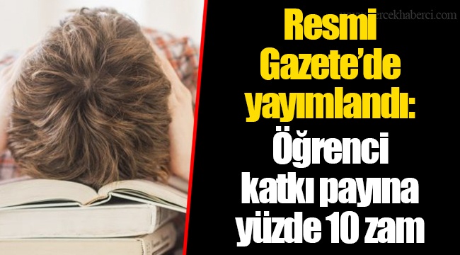 Resmi Gazete’de yayımlandı: Öğrenci katkı payına yüzde 10 zam