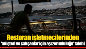 Restoran işletmecilerinden 'müşteri ve çalışanlar için aşı zorunluluğu' talebi