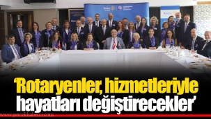 ‘Rotaryenler,Hizmetleriyle Hayatları Değiştirecekler’
