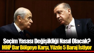 Seçim Yasası Değişikliği Nasıl Olacak? MHP Dar Bölgeye Karşı, Yüzde 5 Baraj İstiyor