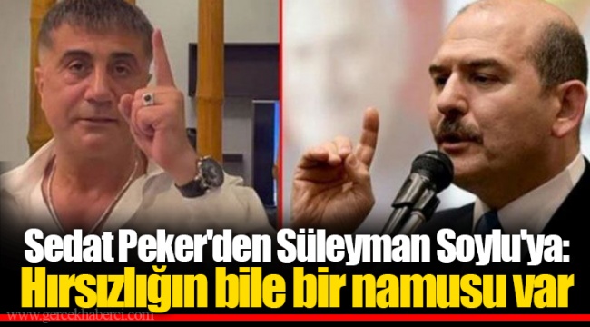 Sedat Peker'den Süleyman Soylu'ya: Hırsızlığın bile bir namusu var