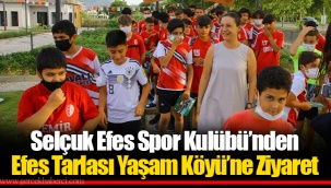 Selçuk Efes Spor Kulübü’nden Efes Tarlası Yaşam Köyü’ne Ziyaret