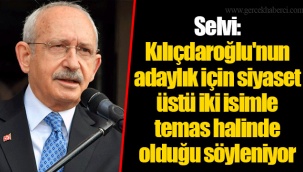 Selvi: Kılıçdaroğlu'nun adaylık için siyaset üstü iki isimle temas halinde olduğu söyleniyor