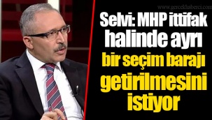 Selvi: MHP ittifak halinde ayrı bir seçim barajı getirilmesini istiyor