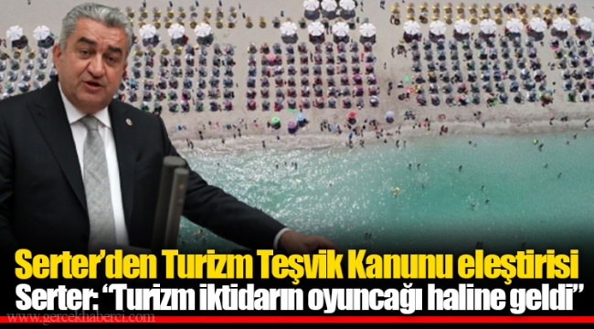 Serter: “Turizm iktidarın oyuncağı haline geldi”