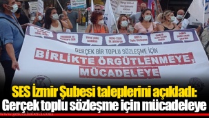 SES İzmir Şubesi taleplerini açıkladı: Gerçek toplu sözleşme için mücadeleye