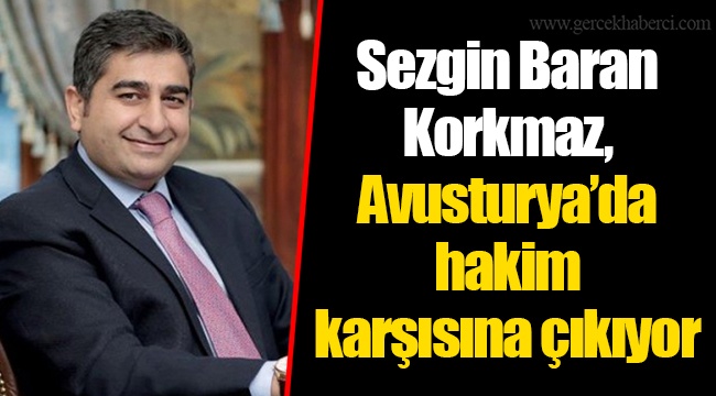 Sezgin Baran Korkmaz, Avusturya’da hakim karşısına çıkıyor