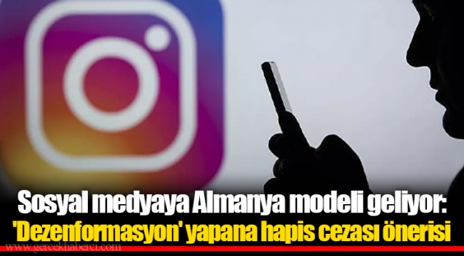 Sosyal medyaya Almanya modeli geliyor: 'Dezenformasyon' yapana hapis cezası önerisi