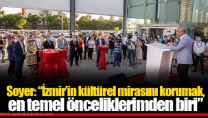 Soyer: “İzmir’in kültürel mirasını korumak, en temel önceliklerimden biri”