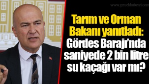 Tarım ve Orman Bakanı yanıtladı: Gördes Barajı’nda saniyede 2 bin litre su kaçağı var mı?