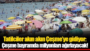 Tatilciler akın akın Çeşme’ye gidiyor: Çeşme bayramda milyonları ağırlayacak!