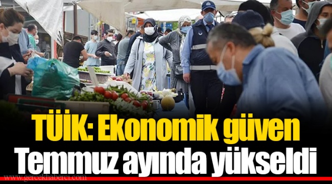 TÜİK: Ekonomik güven Temmuz ayında yükseldi