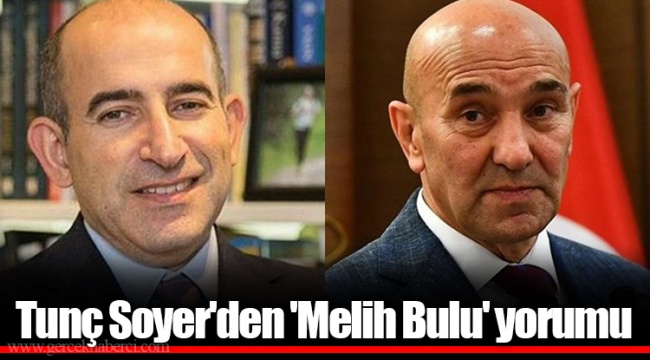 Tunç Soyer'den 'Melih Bulu' yorumu