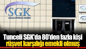 Tunceli SGK'da 80'den fazla kişi rüşvet karşılığı emekli olmuş