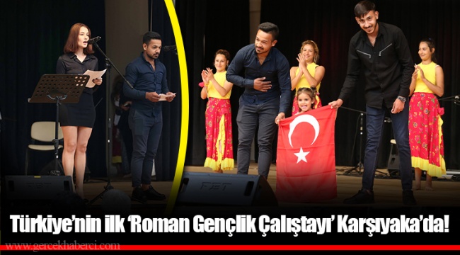 Türkiye’nin ilk ‘Roman Gençlik Çalıştayı’ Karşıyaka’da!