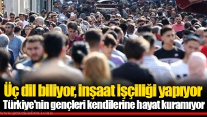 Üç dil biliyor, inşaat işçiliği yapıyor Türkiye'nin gençleri kendilerine hayat kuramıyor