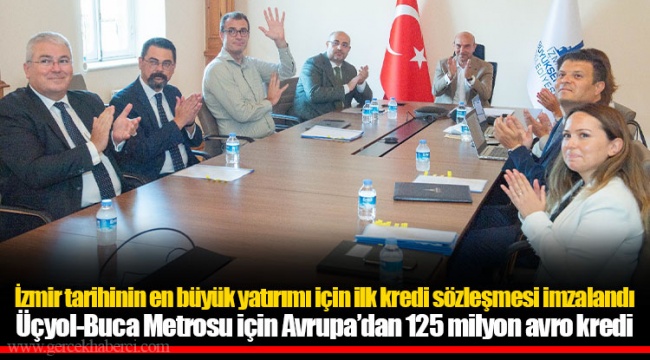 Üçyol-Buca Metrosu için Avrupa’dan 125 milyon avro kredi