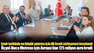 Üçyol-Buca Metrosu için Avrupa’dan 125 milyon avro kredi