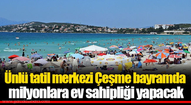 Ünlü tatil merkezi Çeşme bayramda milyonlara ev sahipliği yapacak