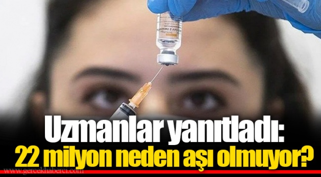 Uzmanlar yanıtladı: 22 milyon neden aşı olmuyor?