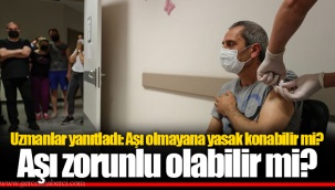 Uzmanlar yanıtladı: Aşı olmayana yasak konabilir mi? Aşı zorunlu olabilir mi?
