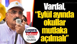 Vardal, “Eylül ayında okullar mutlaka açılmalı”