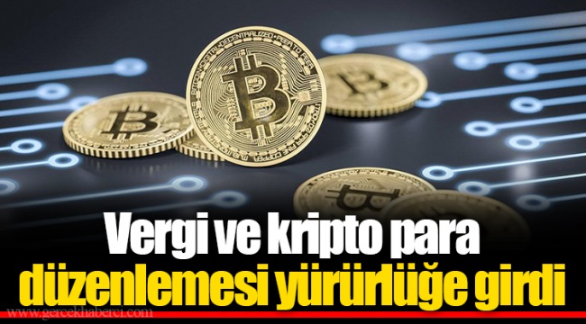 Vergi ve kripto para düzenlemesi yürürlüğe girdi