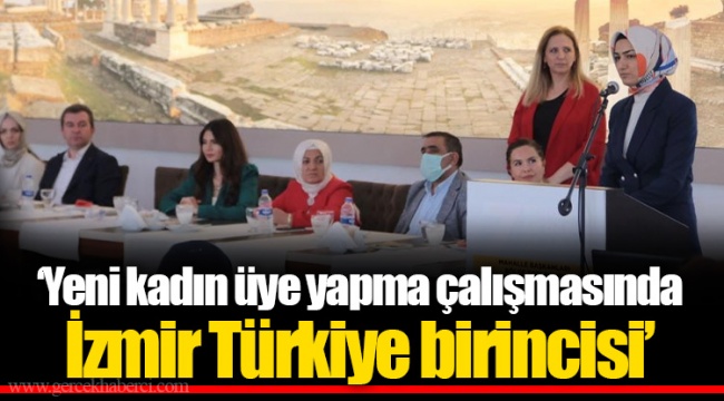 "Yeni kadın üye yapma çalışmasında İzmir Türkiye birincisi’’