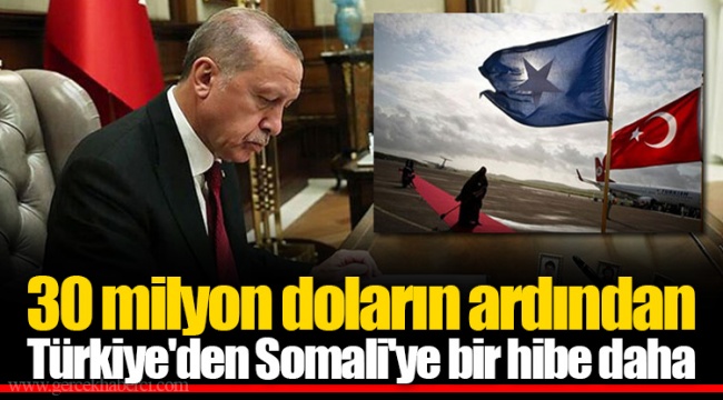 30 milyon doların ardından Türkiye'den Somali'ye bir hibe daha
