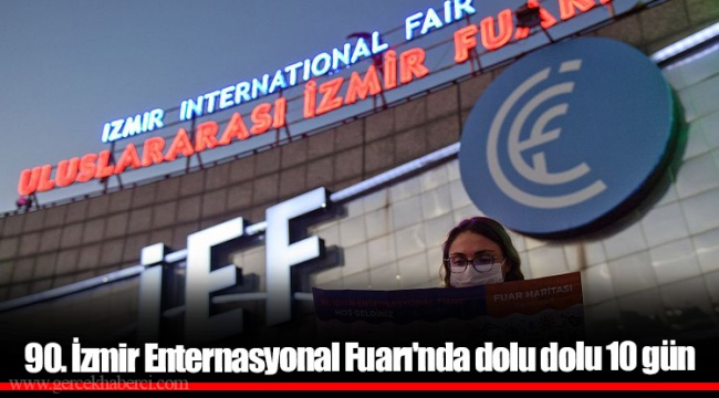 90. İzmir Enternasyonal Fuarı'nda dolu dolu 10 gün