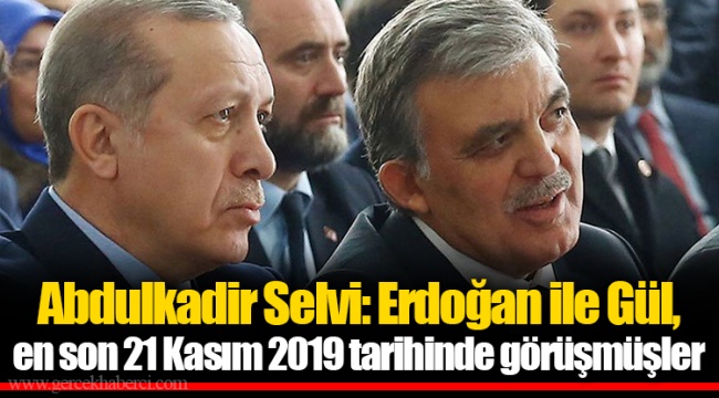 Abdulkadir Selvi: Erdoğan ile Gül, en son 21 Kasım 2019 tarihinde görüşmüşler