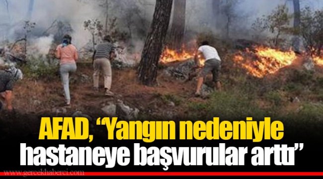 AFAD, “Yangın nedeniyle hastaneye başvurular arttı”