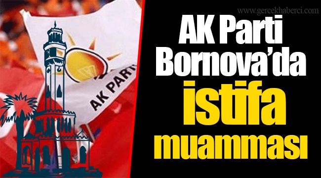 Ak Parti Bornova'da istifa muamması