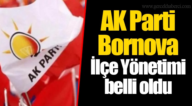 AK Parti Bornova İlçe Yönetimi belli oldu
