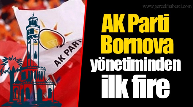 AK Parti Bornova yönetiminden ilk fire