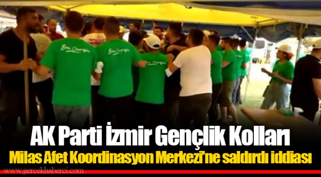 AK Parti İzmir Gençlik kolları Milas Afet Koordinasyon Merkezi&#039;ne saldırdı iddiası