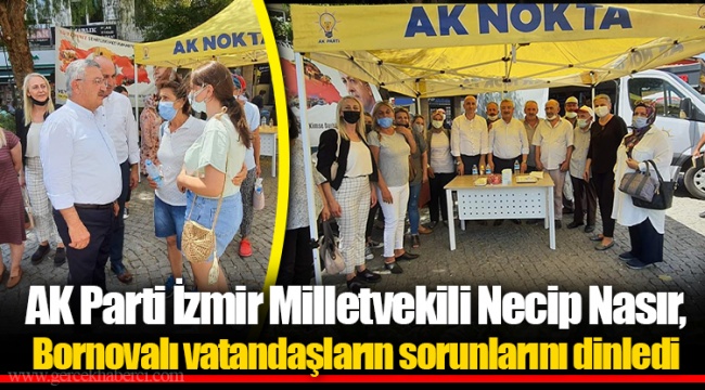 AK Parti İzmir Milletvekili Necip Nasır, Bornovalı vatandaşların sorunlarını dinledi.