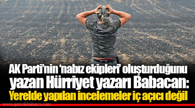 AK Parti’nin ‘nabız ekipleri’ oluşturduğunu yazan Hürriyet yazarı Babacan: Yerelde yapılan incelemeler iç açıcı değil