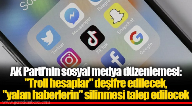 AK Parti&#039;nin sosyal medya düzenlemesi: &quot;Troll hesaplar&quot; deşifre edilecek, &quot;yalan haberlerin&quot; silinmesi talep edilecek