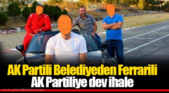 AK Partili Belediyeden Ferrarili AK Partiliye dev ihale