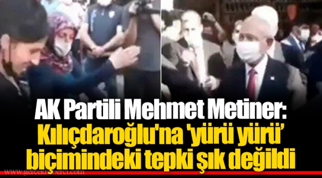 AK Partili Mehmet Metiner: Kılıçdaroğlu'na 'yürü yürü’ biçimindeki tepki şık değildi