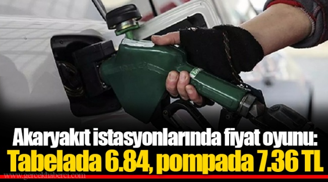Akaryakıt istasyonlarında fiyat oyunu: Tabelada 6.84, pompada 7.36 TL