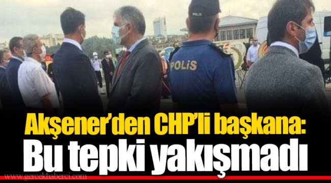 Akşener’den CHP’li başkana: Bu tepki yakışmadı